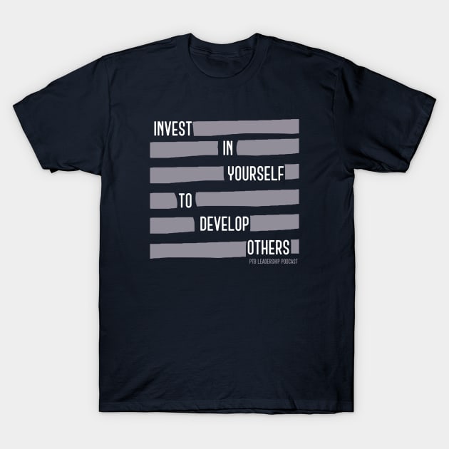 Invest in yourself to develop others T-Shirt by PassingTheBaton